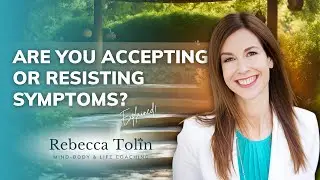 Are You Accepting or Resisting Chronic Symptoms?