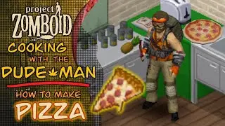Project Zomboid - How to Make Pizza