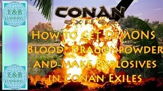 Conan Exiles - DEMONS BLOOD, DRAGON POWER, and EXPLOSIVES - How to Find and Make