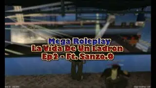 [MEGA ROLEPLAY] ║La Vida De Un Ladron Ep2 ║ Ft. Sanzo.O