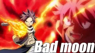 [AMV]Bad moon - Fairy Tail{Нацу против Зерефа}