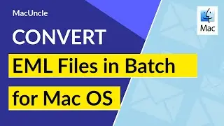 Convert EML Files in Batches for Mac OS | Export all Email Messages to Multiple File Format