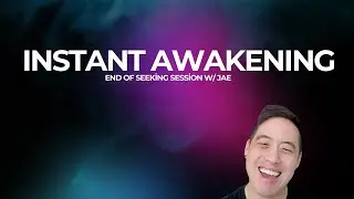 Instant Awakening end of seeking session w/ Jae  