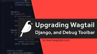 Wagtail CMS: Updating Wagtail, Django and Django Debug Toolbar