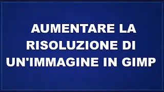 Aumentare la risoluzione di un'immagine in Gimp