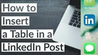 How to Insert a Table in a LinkedIn Post 2022 Workaround