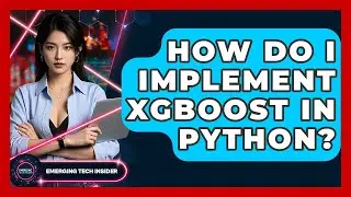 How Do I Implement XGBoost In Python? - Emerging Tech Insider