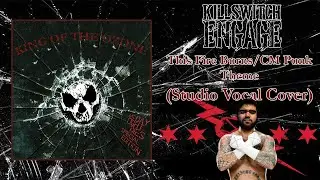 KILLSWITCH ENGAGE - This Fire Burns/CM Punk 1st Theme Song (STUDIO COVER)