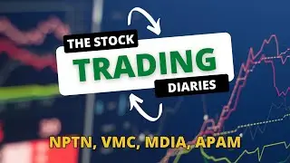 The Stock Trading Diaries - $NPTN $VMC $MDIA $APAM [RECAP]
