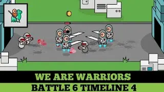 Battle 6 Timeline 4 || We are Warriors