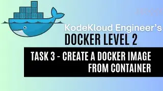 KodeKloud Engineer - Docker Level 2 - Task 3 - Create a Docker Image From Container