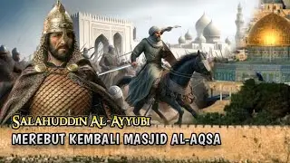 Kisah Perjuangan Salahuddin Al Ayyubi Menaklukan Yerusalem