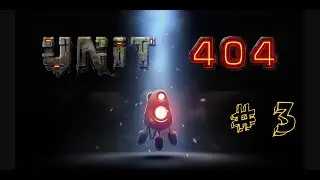 Unit 404.    Прохождение - 3.   на Русском.