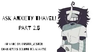 Ask Anxiety Thavel! (PART 2.5) very short