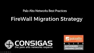 Palo Alto Networks Best Practices - FireWall Migration Strategy
