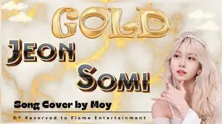 Jeon Somi - Gold | Song Cover by Moy @FlameEntertainment_Official  STAFF 