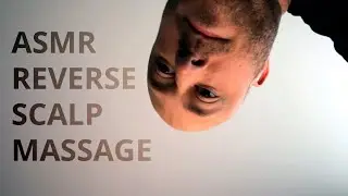Reverse Scalp Massage - POV ASMR
