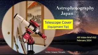 APJ Video Brief (#10)- Telescope Cover (Equipment Tip)