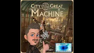 City of the Great Machine - Tutorial Video