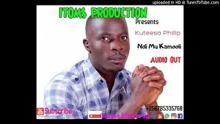 Ndi Mu Kamooli- by Kuteesa Phillip  ITOMS PRODUCTION UGANDA