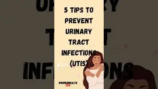 5 Tips To Prevent Urinary Tract Infections in Women