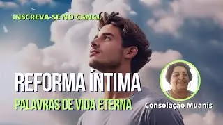 33.Reforma Íntima   Programa Palavras de Vida Eterna   Com Consolação Muanis