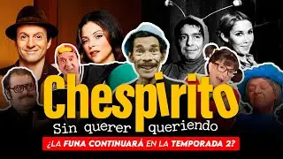 ¡COSAS que VEREMOS en una SEGUNDA TEMPORADA de CHESPIRITO: SIN QUERER QUERIENDO!