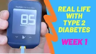Real Life with Type 2 Diabetes - Week 1