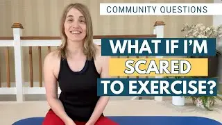 Community Questions - I’m Scared to Exercise & How Can I Find a Suitable Physical Therapist?