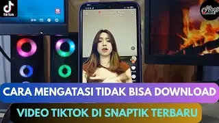 Cara Mengatasi Tidak Bisa Download Video Tiktok Di Snaptik Terbaru