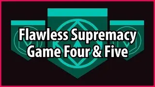 Flawless Supremacy Streak - Game Four and Five