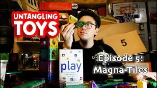 Untangling Toys Ep 5: Magna-Tiles