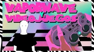 Qué es el VAPORWAVE? VIDEOJUEGOS que le influenciaron.