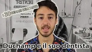 DUCHAMP e il suo DENTISTA – I 30 denari dell’Arte #1