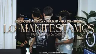 Lo Manifestamos - Ferchosre, Mérida, Ibarra, D'huizar, Max Rc, Tesla da cherry