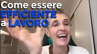 Come essere EFFICIENTE a LAVORO