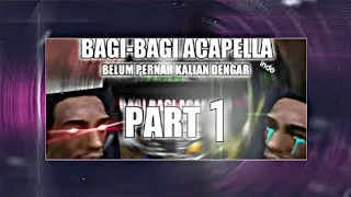 Part 1 - Bagi-bagi Acapella Mashup 
