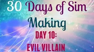 The Sims 4: 30 days of Sim Making: Day 10: Evil Villain