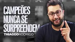 Campeões nunca se surpreendem - Thiago Rodrigo
