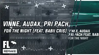 VINNE, Audax, Pri Pach - For The Night (feat. Babii Cris) (FL Studio Remake + FLP)