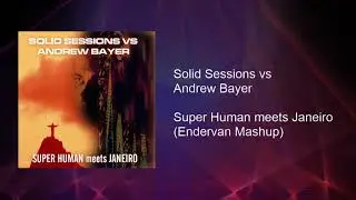 Solid Sessions vs Andre Bayer - Super Human Meets Janeiro (Endervan's Mashup)