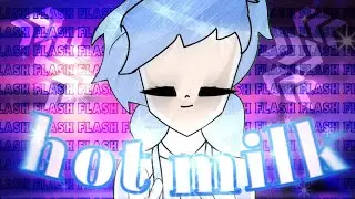‼️FLASH‼️🔥Hot Milk - meme🔥animation(?)
