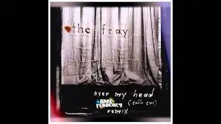 The Fray - Over My Head (Gabe Flaherty Remix)