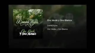 Daniel Ayon - Oro Verde Y Oro Blanco (Corrido 2018)