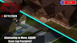 Attempting to Move, AGAIN! (Less Leg Fractures) - Project Zomboid [LIVE]