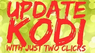 How to update Kodi with Two clicks!!