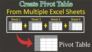 How to Create Pivot Table From Multiple Excel Sheets