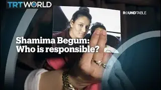 Shamima Begum: who is responsible?