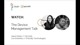 All Things Device Management with Jason Walls (QA Cafe) & Liel Anisenko (Friendly Technologies)