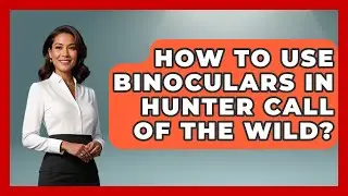 How To Use Binoculars In Hunter Call Of The Wild? - Bird Watching Diaries